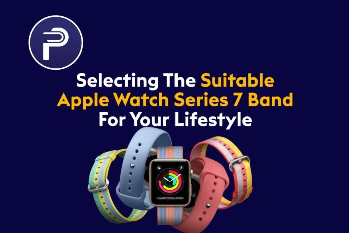 Selecting The Suitable Apple Watch Series 7 Band For Your Lifestyle Selecting The Suitable Apple Watch Series 7 Band For Your Lifestyle