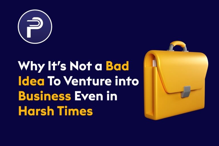 Why It’s Not a Bad Idea To Venture into a Business Even in Harsh Times