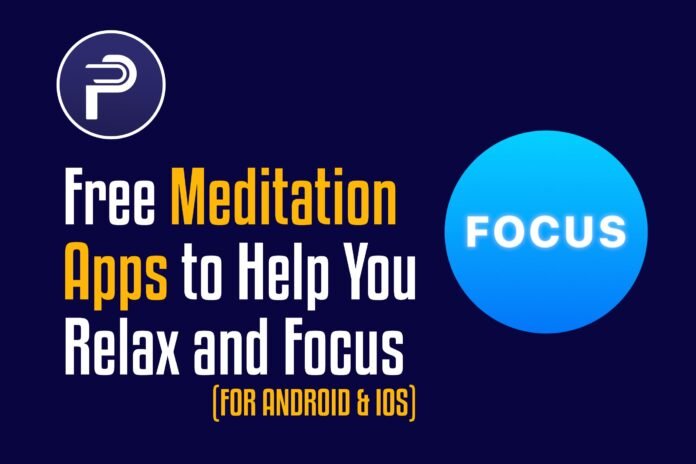 Free Meditation Apps to Help You Relax and Focus (For Android & ios) Free Meditation Apps to Help You Relax and Focus (For Android & ios)