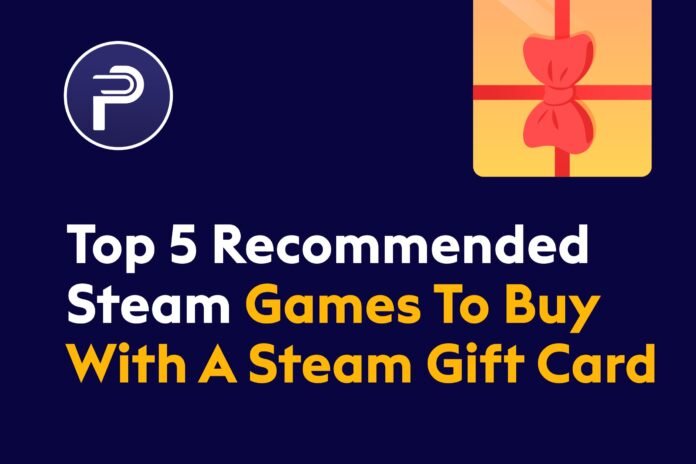 Top 5 Recommended Steam Games To Buy With A Steam Gift Card Top 5 Recommended Steam Games To Buy With A Steam Gift Card