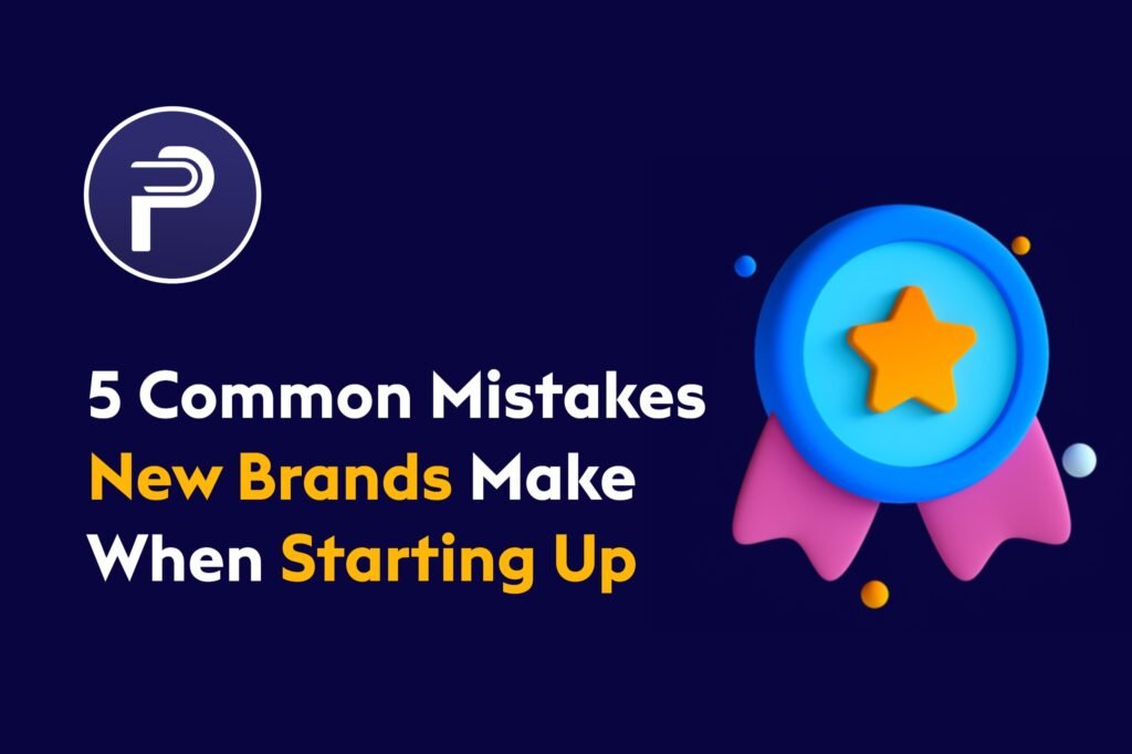 5 Common Mistakes New Brands Make When Starting Up