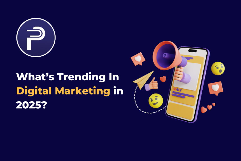 What’s Trending in Digital Marketing in 2025?