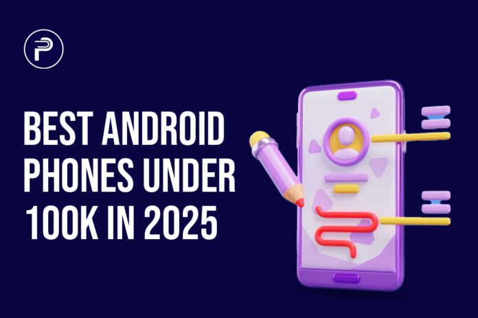 Best Android phones under 100k in 20254 Best Android phones under 100k in 2025